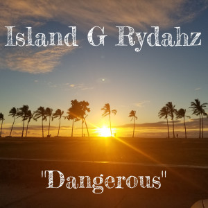 Listen to Dangerous (Explicit) song with lyrics from Island G Rydahz