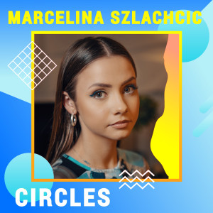 收聽Marcelina Szlachcic的Circles (Digster Spotlight)歌詞歌曲