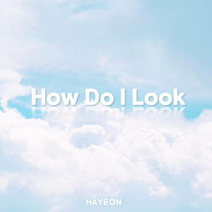 Listen to How Do I Look song with lyrics from Hayeon