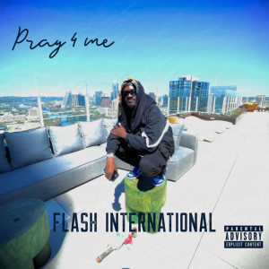 ดาวน์โหลดและฟังเพลง Pray 4 Me (Explicit) พร้อมเนื้อเพลงจาก Flash International