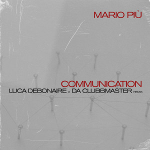 Dengarkan lagu Communication (Luca Debonaire x Da Clubbmaster Club Mix) nyanyian Mario piu dengan lirik