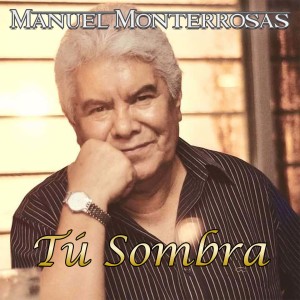 Dengarkan lagu Tú Sombra nyanyian Manuel Monterrosas dengan lirik