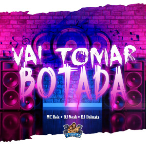 DJ Noah的專輯Vai Tomar Botada (Explicit)
