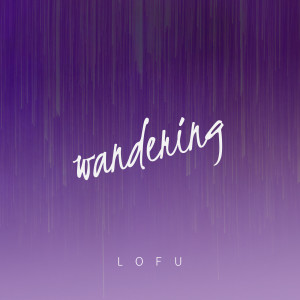 Dengarkan Wandering lagu dari LOFU dengan lirik