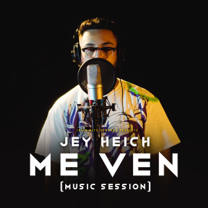 Album Me Ven (Music Session) (Explicit) from Jey Heich