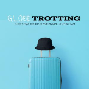 ดาวน์โหลดและฟังเพลง Globetrotting (feat. Tra Tha Rhyme Animal & Xentury Sam) (Radio Edit) พร้อมเนื้อเพลงจาก Dj Ritz