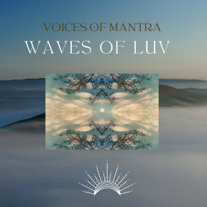 Listen to Waves of Luv (Divine Vocal Mix) song with lyrics from Voices Of Mantra