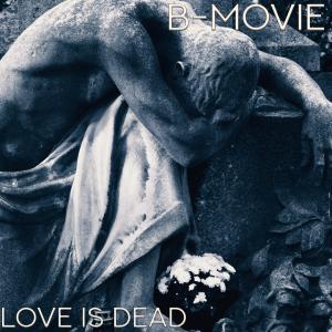 B-Movie的專輯Love is Dead