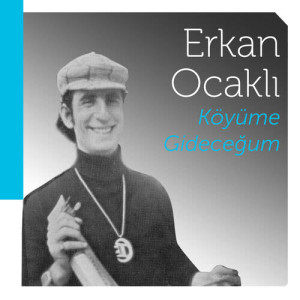 收聽Erkan Ocaklı的Ben Köyüme Gideceğum歌詞歌曲