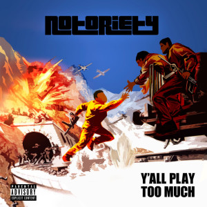 Album Y'all Play Too Much (Explicit) from Notoriety