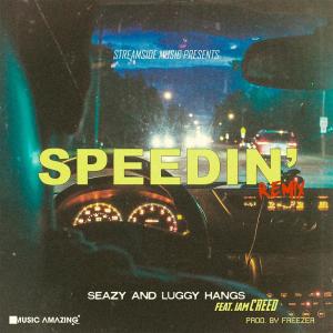 收聽Seazy的Speedin' (feat. Luggy Hangs & IamCreed) (Explicit)歌詞歌曲