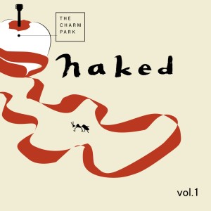 ดาวน์โหลดและฟังเพลง Disc naked mix (naked mix) พร้อมเนื้อเพลงจาก THE CHARM PARK