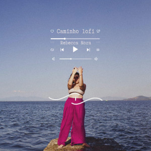 Listen to Caminho Lofi song with lyrics from Rebecca Nora
