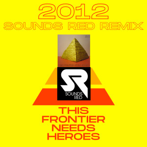 This Frontier Needs Heroes的專輯2012 (Sounds RED Remix)