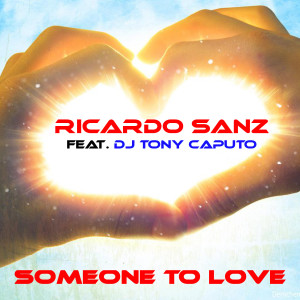 收聽Ricardo Sanz的Someone to Love (feat. DJ Tony Caputo)歌詞歌曲