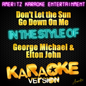 ดาวน์โหลดและฟังเพลง Don't Let the Sun Go Down On Me (with Elton John) [In the Style of George Michael & Elton John] [Karaoke Version] พร้อมเนื้อเพลงจาก Ameritz Karaoke Entertainment