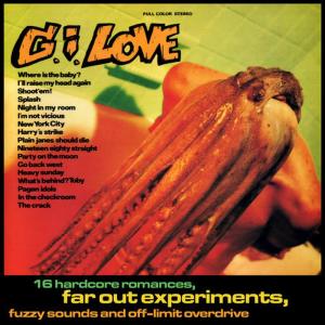 G.I. Love的專輯16 Hardcore Romances, Far out Experiments, Fuzzy Sounds and Off-Limit Overdrive