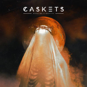 Album Make Me A Martyr from Caskets