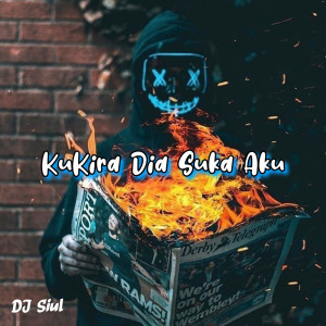 Dengarkan lagu Kukira Dia Suka Aku nyanyian DJ Siul dengan lirik
