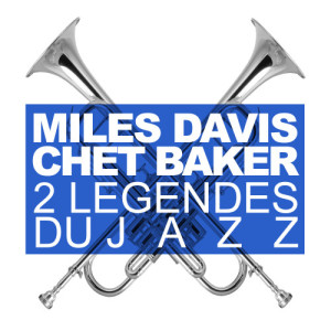 Deux Légendes Du Jazz的專輯Deux Légendes Du Jazz : Miles Davis & Chet Baker