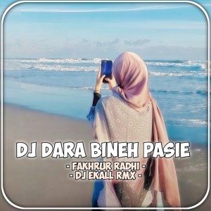 收听FAHKRUR RADHI的DJ Dara Bineh Pasie歌词歌曲