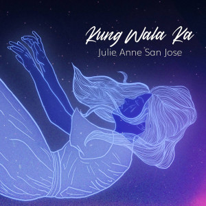 Album Kung Wala Ka oleh Julie Anne San Jose