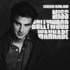 收聽Carson Rowland的Miss Hollywood Wannabe歌詞歌曲