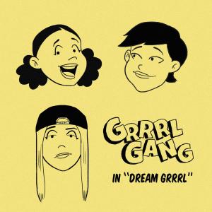 Listen to Dream Grrrl song with lyrics from Grrrl Gang