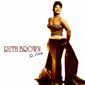 收聽RUTH BROWN的So Long歌詞歌曲