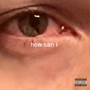 Listen to How Can I (Explicit) song with lyrics from heartbreakP