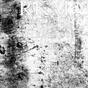 Listen to Wasted Hearts song with lyrics from RKM