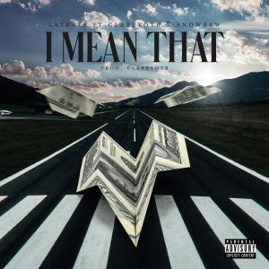 ดาวน์โหลดและฟังเพลง I Mean That (feat. CLARRYOTB & SnowRaw) (Explicit) พร้อมเนื้อเพลงจาก LaTraze