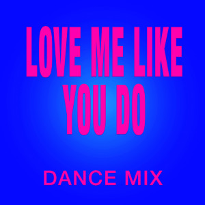 Love Me Like You Do (Dance Mix)