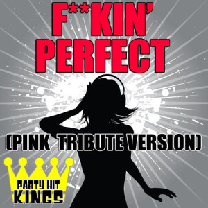 收聽Party Hit Kings的F**kin' Perfect (Pink Tribute Version)歌詞歌曲