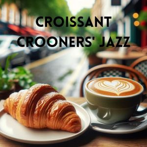 อัลบัม Croissant Crooners' Jazz ศิลปิน Restaurant Background Music Academy