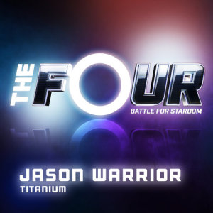 ดาวน์โหลดและฟังเพลง Titanium (The Four Performance) พร้อมเนื้อเพลงจาก Jason Warrior