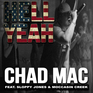 收听Chad Mac的Hell Yeah (feat. Sloppy Jones & Moccasin Creek)歌词歌曲