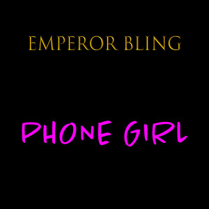 收聽Emperor Bling的Phone Girl (Explicit)歌詞歌曲