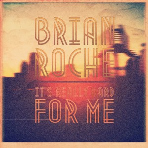 ดาวน์โหลดและฟังเพลง It's Really Hard for Me พร้อมเนื้อเพลงจาก Brian Roche