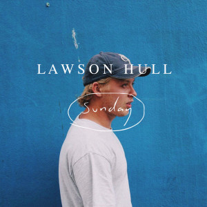 ดาวน์โหลดและฟังเพลง Sunday พร้อมเนื้อเพลงจาก Lawson Hull