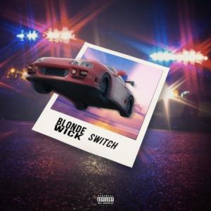 ดาวน์โหลดและฟังเพลง Switch (Explicit) พร้อมเนื้อเพลงจาก Blonde Wick