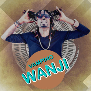 Listen to Wanji song with lyrics from Vampino