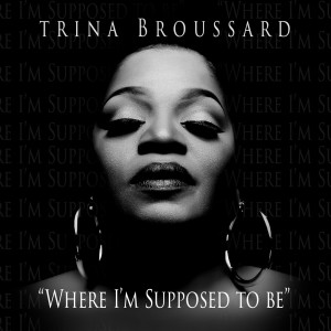 อัลบัม Where I'm Supposed to Be ศิลปิน Trina Broussard