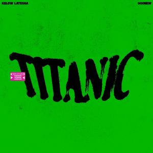 Listen to Titanic (Explicit) song with lyrics from Kelow LaTesha
