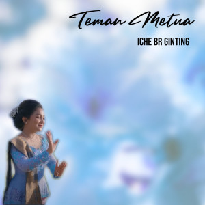 ดาวน์โหลดและฟังเพลง Teman Metua (Explicit) พร้อมเนื้อเพลงจาก Iche Br Ginting