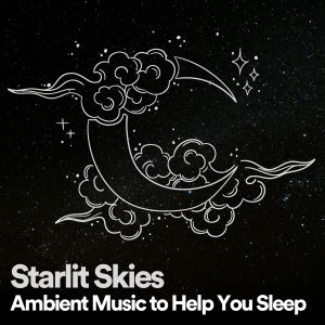 Starlit Skies Ambient Music to Help You Sleep
