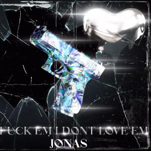 Listen to FUCK EM I DONT LOVE EM (Explicit) song with lyrics from J N S