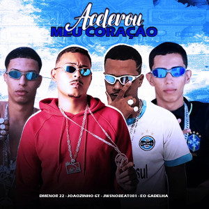 收聽Joãozinho GT的Acelerou Meu Coração (feat. Dmenor22) (Explicit)歌詞歌曲