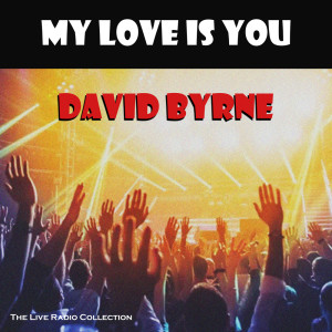 Album My Love Is You (Live) from David Byrne