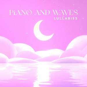 Piano and Waves Lullabies (Baby Sleep, Calming Ocean Sounds)